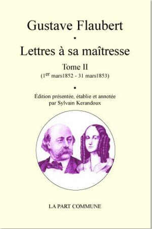 Lettres à sa maîtresse Tome 2 (1er mars 1852 - 31 mars 1853)