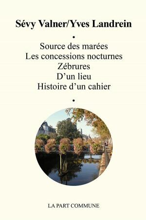 Source des marées, Les concessions nocturnes, Zébrures, D'un lieu, Histoire d'un cahier