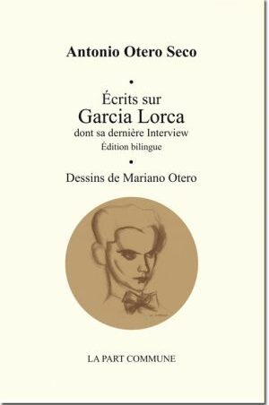 Écrits sur Garcia Lorca (dont sa dernière interview) Édition bilingue