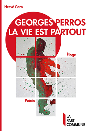 Georges Perros La Vie est partout     Éloge