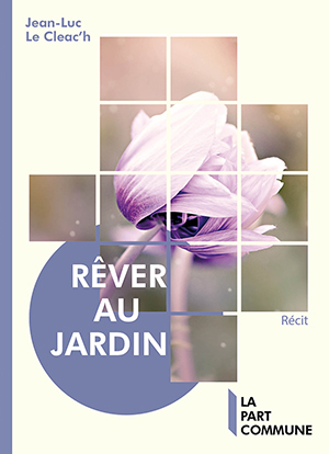 Rêver au jardin (Le jardin s’ouvre sur l’univers)